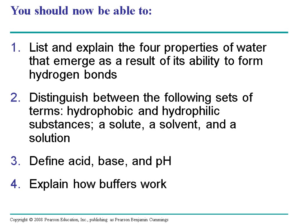 You should now be able to: List and explain the four properties of water